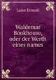 Waldemar Bookhouse, oder der Werth eines names, Luise Ernesti 