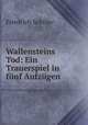 Wallensteins Tod: Ein Trauerspiel in fnf Aufzgen, Friedrich Schiller 