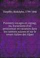 Premiers voyages en zigzag; ou, Excursions d`un pensionnat en vacances dans les cantons suisses et sur le revers italien des Alpes, Toepffer, Rodolphe, 1799-1846 