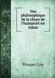 Vue philosophique de la chute de l`humanit en Adam, Prosper Gay 