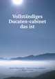 Vollstndiges Ducaten-cabinet das ist, 
