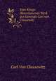 Vom Kriege: Hinterlassenes Werk des Generals Carl von Clausewitz, Carl Von Clausewitz 