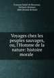 Voyages chez les peuples sauvages, ou, l`Homme de la nature: histoire morale ., 