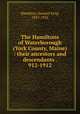 The Hamiltons of Waterborough (York County, Maine) : their ancestors and descendants . 912-1912, Hamilton, Samuel King, 1837-1922 