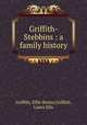 Griffith-Stebbins : a family history, Griffith, Effie Bestor,Griffith, Laura Ella 
