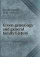 Green genealogy and general family history, Green, Charles, 1845-1915 
