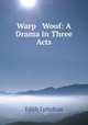 Warp & Woof: A Drama in Three Acts, Edith Lyttelton 