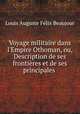 Voyage militaire dans l`Empire Othoman, ou, Description de ses frontires et de ses principales ., 