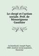 Le clerg et l`action sociale. Prf. de Monseigneur Gauthier, 