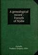 A genealogical record : Forsyth of Nydie, Forsyth, Frederic Gregory, 1856- 