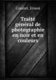 Trait gnral de photographie en noir et en couleurs, Coustet, Ernest 