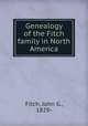 Genealogy of the Fitch family in North America, Fitch, John G., 1829- 