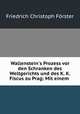 Wallenstein`s Prozess vor den Schranken des Weltgerichts und des K. K. Fiscus zu Prag: Mit einem ., 