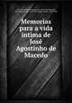 Memorias para a vida intima de Jos Agostinho de Macedo, 
