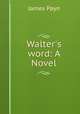 Walter`s word: A Novel, Payn James 