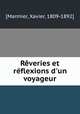Rveries et rflexions d`un voyageur, [Marmier, Xavier, 1809-1892] 