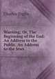 Warning; Or, The Beginning of the End: An Address to the Public. An Address to the Jews, Charles [Inglis 