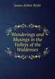 Wanderings and Musings in the Valleys of the Waldenses, James Aitken Wylie 
