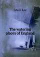 The watering places of England, Edwin Lee 