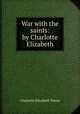 War with the saints: by Charlotte Elizabeth, Charlotte Elizabeth Tonna 