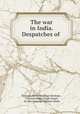 The war in India. Despatches of, Viscount Henry Hardinge Hardinge , Viscount Hugh Gough Gough, Sir Harry George Wakelyn Smith 