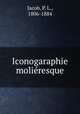 Iconogaraphie moliresque, Jacob, P. L., 1806-1884 