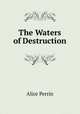 The Waters of Destruction, Alice Perrin 