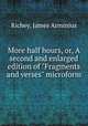 More half hours, or, A second and enlarged edition of "Fragments and verses" microform, Richey, James Arminius 
