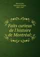 Faits curieux de l`histoire de Montral;, Massicotte, Edouard Zotique, 1867-1947 