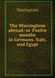 The Warringtons abroad: or Twelve months in Germany, Italy, and Egypt, Warringtons 