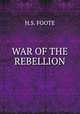 WAR OF THE REBELLION, H.S. FOOTE 