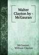 Walter Clayton by - McGauran., McGauran, William Clayton 