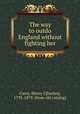 The way to outdo England without fighting her, Carey, Henry C[harles], 1793-1879. [from old catalog] 