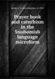 Prayer book and catechism in the Snohomish language microform, Boulet, J. B. (Jean Baptiste), d. 1919 