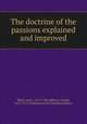 The doctrine of the passions explained and improved, Watts, Isaac, 1674-1748,Addison, Joseph, 1672-1719. Evidences of the Christian religion 