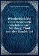 Wanderbchlein eines Reisenden Gelehrten nach Salzburg, Tirol und der Lombardei, Gotthilf Heinrich von Schubert 