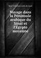 Voyage dans la Pninsule arabique du Sina et l`gypte moyenne, 