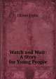 Watch and Wait: A Story for Young People., Oliver Optic 