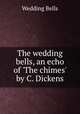 The wedding bells, an echo of `The chimes` by C. Dickens., Wedding Bells 