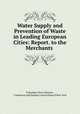 Water Supply and Prevention of Waste in Leading European Cities: Report. to the Merchants ., Columbus Oren Johnson , Commerce and Industry Association of New York 
