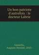 Un bon patriote d`autrefois : le docteur Labrie, 
