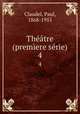 Thtre (premere srie). 4, Claudel, Paul, 1868-1955 