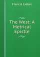 The West: A Metrical Epistle, Francis Lieber 