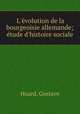 L`volution de la bourgeoisie allemande; tude d`histoire sociale, Huard, Gustave 