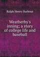 Weatherby`s inning; a story of college life and baseball, Barbour Ralph Henry 
