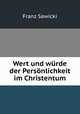 Wert und wrde der Persnlichkeit im Christentum, Franz Sawicki 