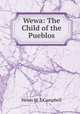 Wewa: The Child of the Pueblos, Helen M. L Campbell 