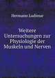 Weitere Untersuchungen zur Physiologie der Muskeln und Nerven, Hermann Ludimar 