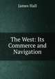 The West: Its Commerce and Navigation, Hall James 