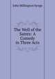 The Well of the Saints: A Comedy in Three Acts, John Millington Synge 